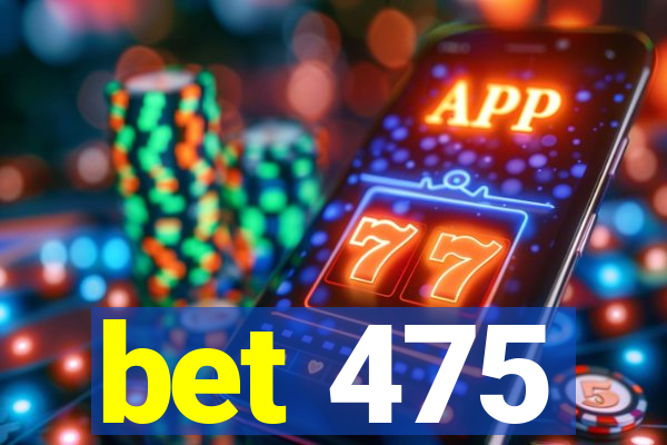 bet 475